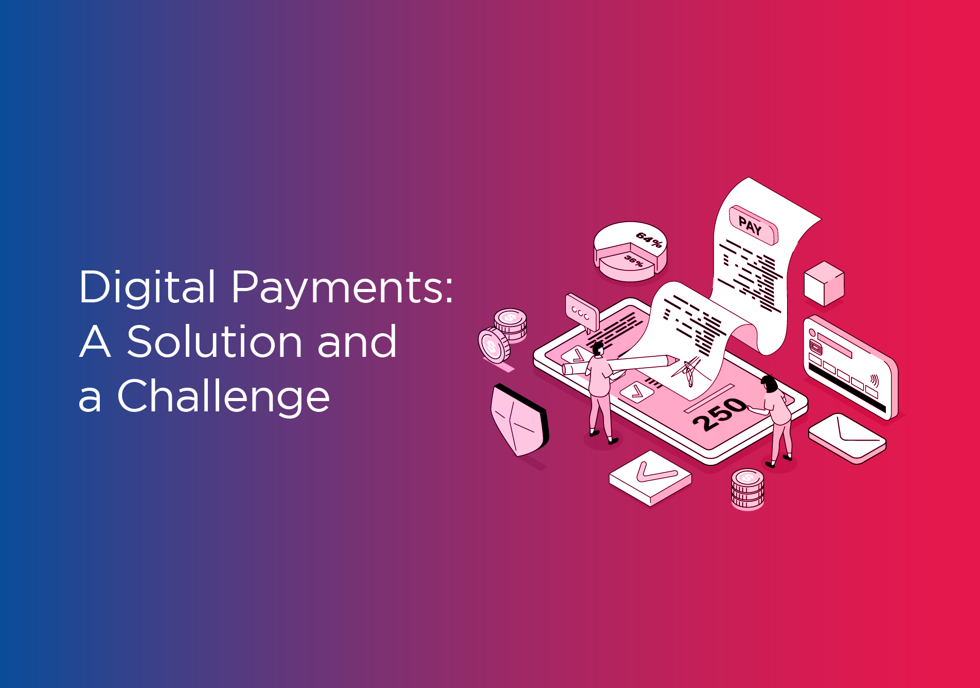 Digital Payments: A Solution and A Challenge